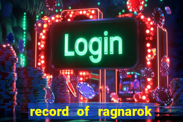 record of ragnarok 3 temporada online dublado